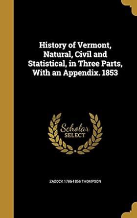 History of Vermont, Natural, Civil and Statistical, in Three Parts ...