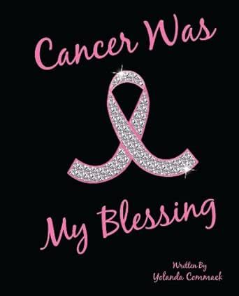 Cancer Was My Blessing eBook : Commack, Yolanda, Haden, Keith: Amazon ...
