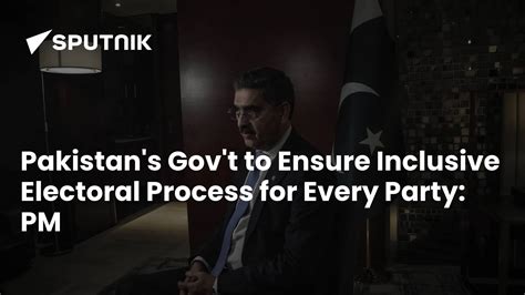Pakistan's Gov't to Ensure Inclusive Electoral Process for Every Party: PM