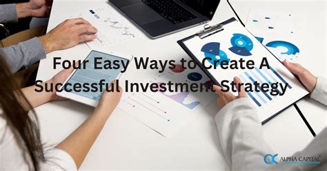 Four Easy Ways to Create A Successful Investment Strategy