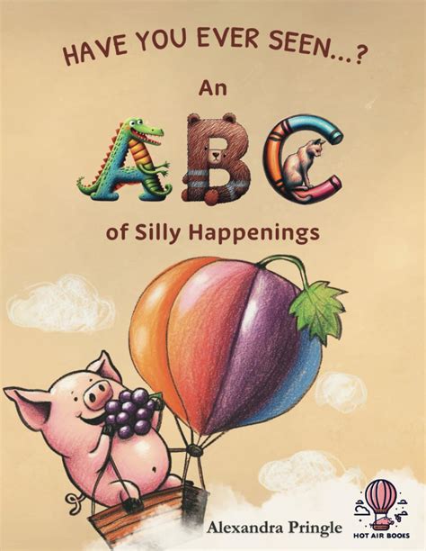 Have You Ever Seen?: An ABC of Silly Happenings : Pringle, Alexandra ...