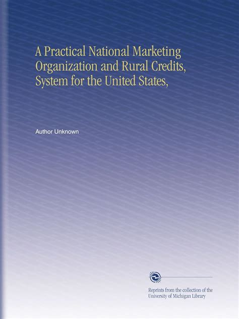 A Practical National Marketing Organization and Rural Credits, System ...
