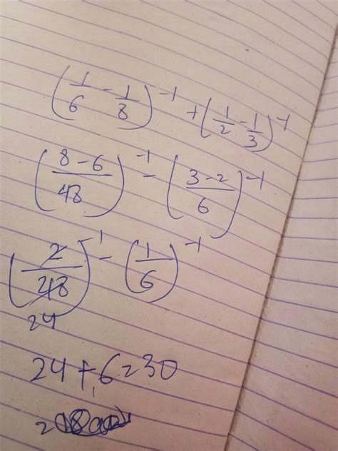 Simplify: (6^-1 - 8^-1)^-1 + (2^-1 - 3^-1)^-1 The answer is 30 but how ...