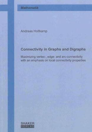 Buy Connectivity in Graphs and Digraphs: Maximizing vertex-, edge- and ...