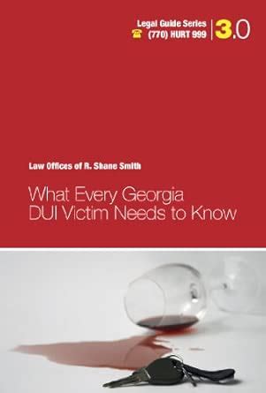 What Every Georgia DUI Victim Needs to Know : R. Shane Smith, Tom ...