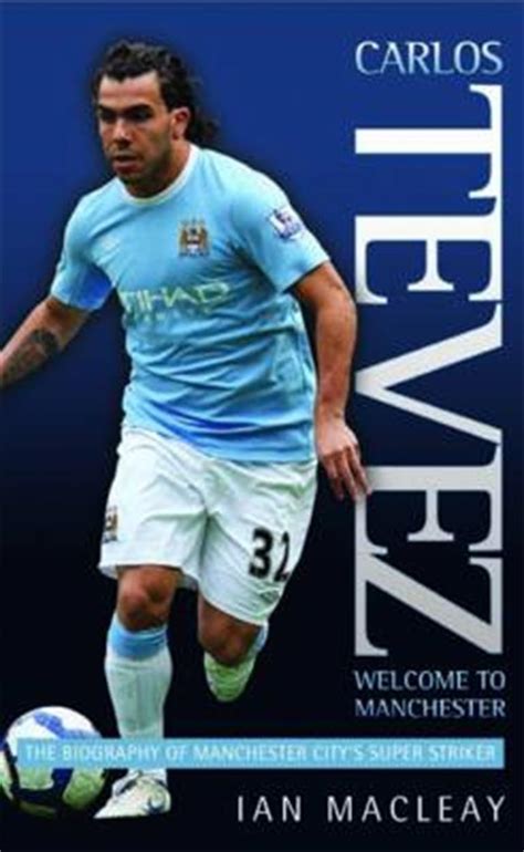 Carlos Tevez - Super Striker: The Biography of Manchester City's Super ...