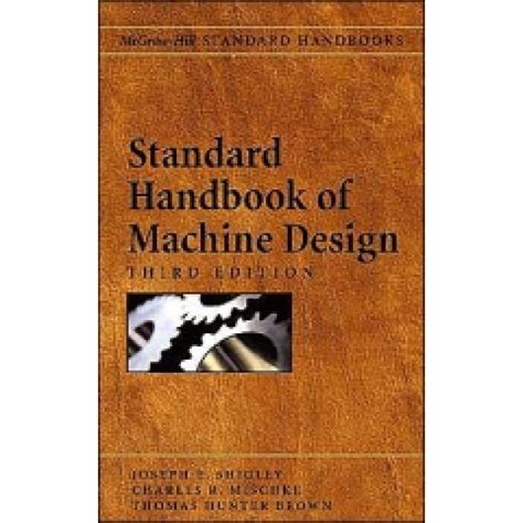 Standard Handbook of Machine Design, 3rd Edition - Engineering ...