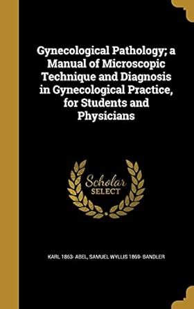 Gynecological Pathology; a Manual of Microscopic Technique and ...