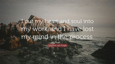 Vincent van Gogh Quote: “I put my heart and soul into my work, and I ...