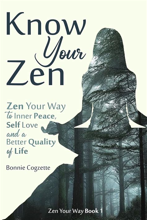 Know Your Zen: Zen Your Way to Inner Peace, Self Love and a Better ...