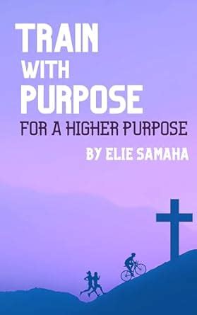 Train With Purpose For A Higher Purpose eBook : Samaha, Elie: Amazon.in ...