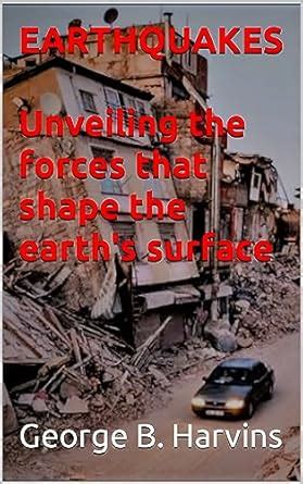 Earthquakes : Investigating the forces at work shaping the earth's ...
