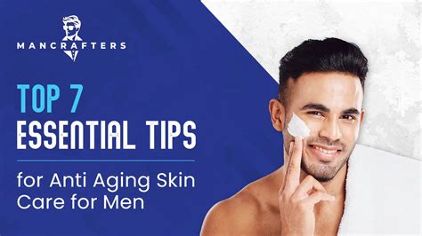 Top 7 Essential Tips for Anti Aging Skin Care for Men – ManCrafters