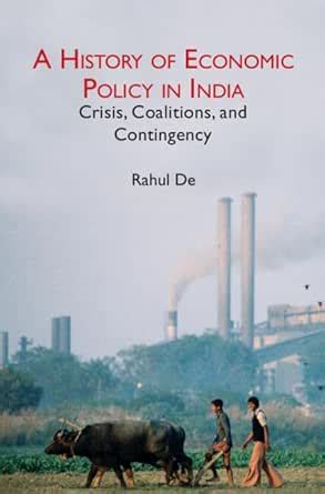 A History of Economic Policy in India: Crisis, Coalitions, and ...