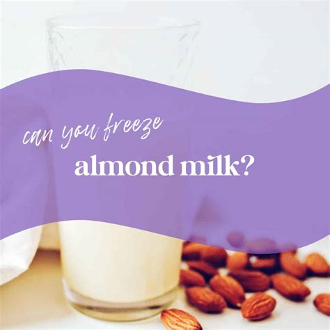 Can You Freeze Almond Milk? Here's What You Need to Know