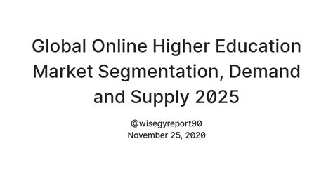 Global Online Higher Education Market Segmentation, Demand and Supply ...