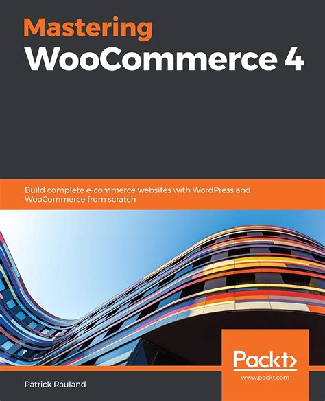 Mastering WooCommerce 4: Build complete e-commerce websites with ...