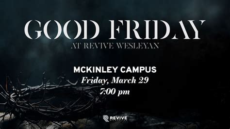 Good Friday at Revive Wesleyan , Revive Wesleyan - McKinley Campus ...