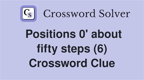 Positions 0' about fifty steps (6) - Crossword Clue Answers - Crossword ...