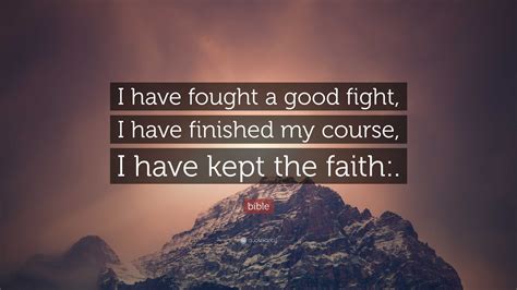 bible Quote: "I have fought a good fight, I have finished my course, I ...