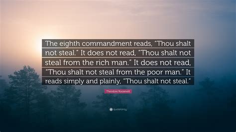 Theodore Roosevelt Quote: "The eighth commandment reads, "Thou shalt ...