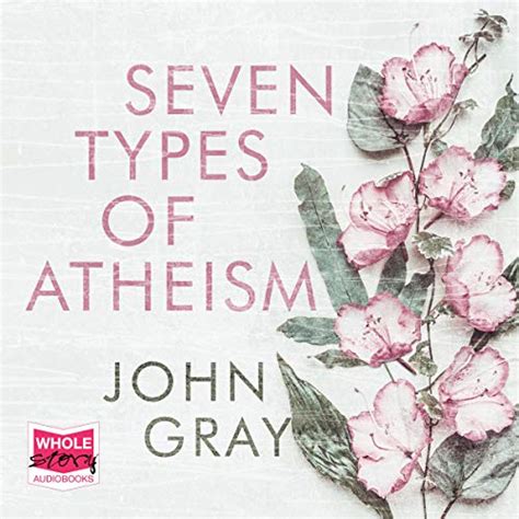Seven Types of Atheism (Audio Download): John Gray, Guy Mott, W. F ...