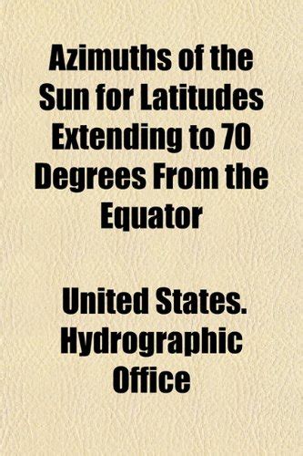 Azimuths of the Sun for Latitudes Extending to 70 Degrees from the ...