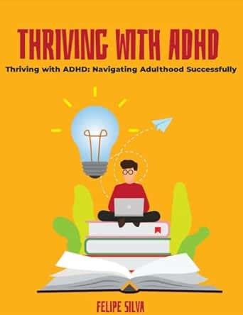 Thriving with ADHD: Navigating Adulthood Successfully eBook : Silva ...