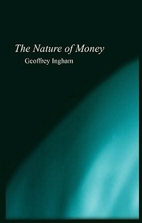 The Nature of Money: New Directions in Political Economy eBook : Ingham ...