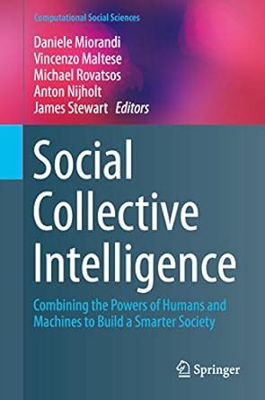 Social Collective Intelligence: Combining the Powers of Humans and ...