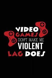 Video Games Don't Make Me Violent Lag Does: Buy Video Games Don't Make ...