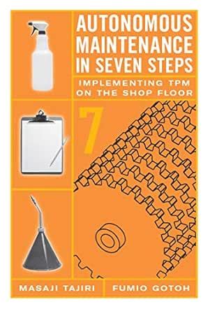 Autonomous Maintenance in Seven Steps: Implementing TPM on the Shop ...