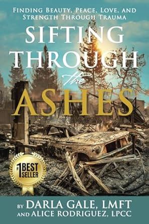 Buy Sifting Through the Ashes: Finding Beauty, Peace, Love, and ...
