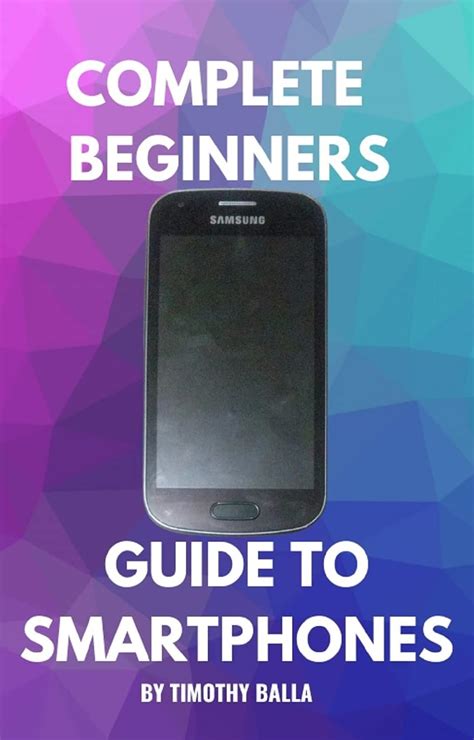 Complete Beginners Guide To Smartphones eBook : Balla, Timothy: Amazon ...