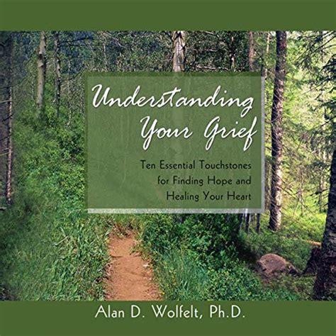 Understanding Your Grief: Ten Essential Touchstones for Finding Hope ...