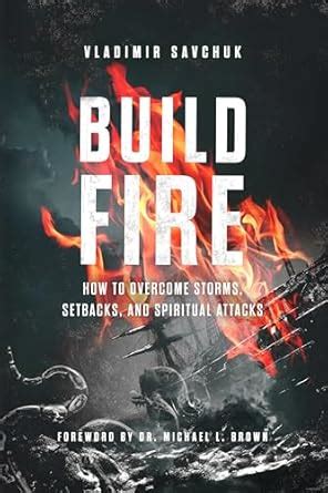 Build Fire: How to Overcome Storms, Setbacks, and Spiritual Attacks ...