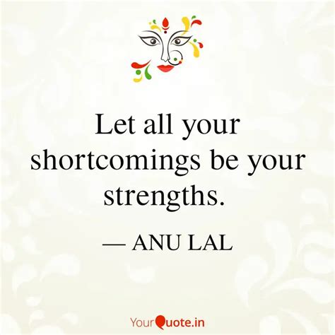 Let all your shortcomings... | Quotes & Writings by Anu Lal | YourQuote