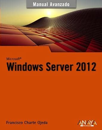 Windows Server 2012: Manual avanzado / Advanced Manual : Ojeda ...