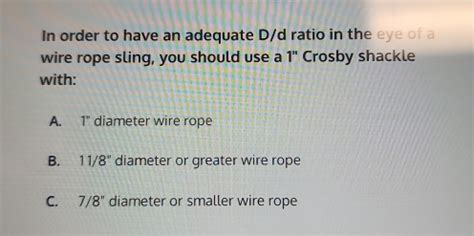 Solved: In order to have an adequate D/d ratio in the eye of a wire ...