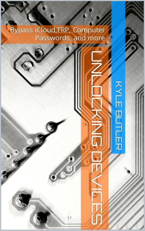 Unlocking Devices: Bypass iCloud,FRP, Computer Passwords, and more ...