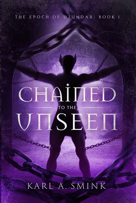 Chained to the Unseen (The Epoch of Djundar Book 1) eBook : Smink, Karl ...