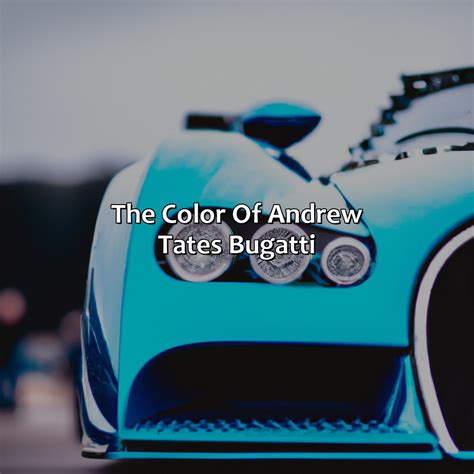 What Color Is Andrew Tate Bugatti - colorscombo.com