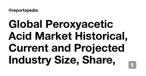 Global Peroxyacetic Acid Market Historical, Current and Projected ...