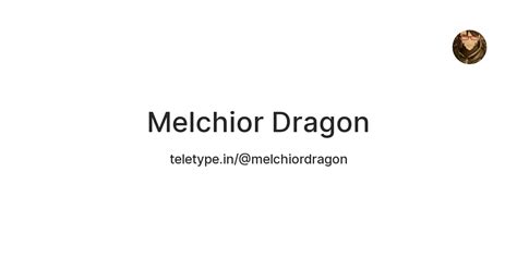 Melchior Dragon — Teletype