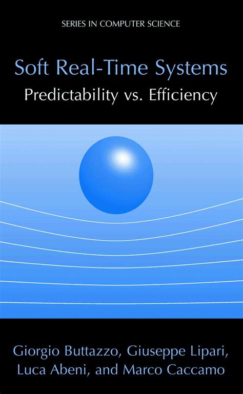 Soft Real-Time Systems: Predictability vs. Efficiency (Series in ...
