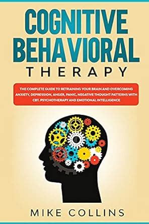Cognitive Behavioral Therapy: An Effective Guide for Rewiring your ...