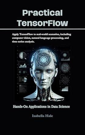 Practical TensorFlow: Hands-On Applications in Data Science (Mastering ...