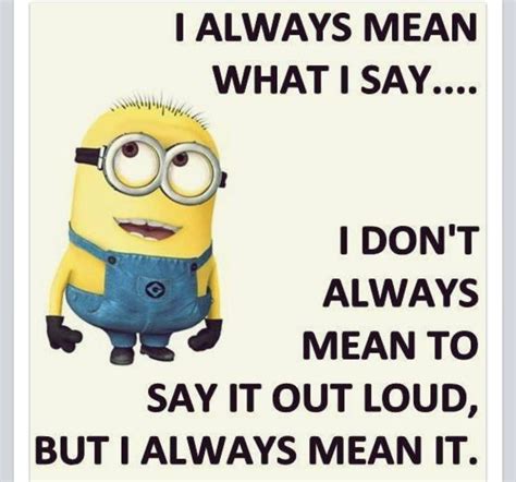 I don't always mean to say it out loud.... | Minions funny, Funny ...