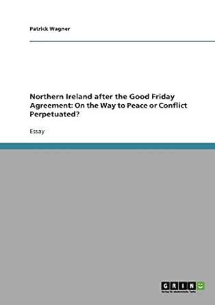 Northern Ireland after the Good Friday Agreement: On the Way to Peace ...