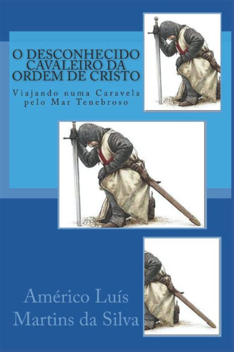 Buy O Desconhecido Cavaleiro Da Ordem de Cristo: Viajando Numa Caravela ...